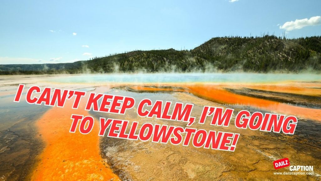 Yellowstone National Park Captions and Quotes for Instagram Dailz Caption