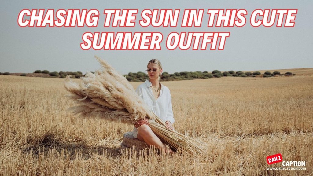Summer Outfit Captions And Quotes For Instagram Dailz Caption