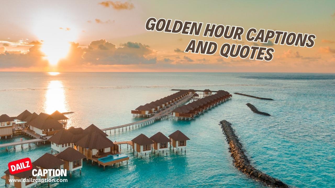 484 Golden Hour Captions And Quotes For Instagram
