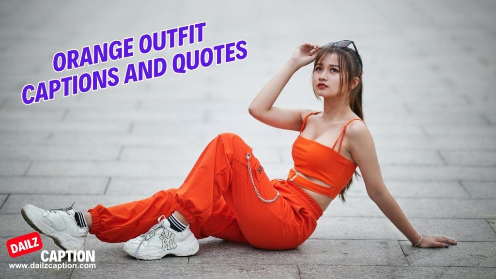 411 Orange Outfit Captions And Quotes For Instagram Dailz Caption