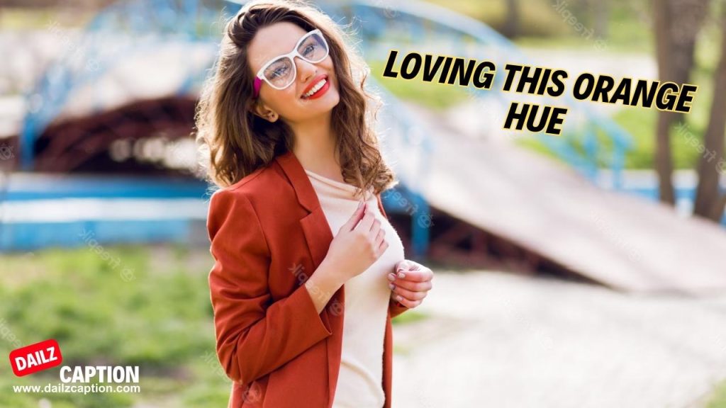 411 Orange Outfit Captions And Quotes For Instagram Dailz Caption