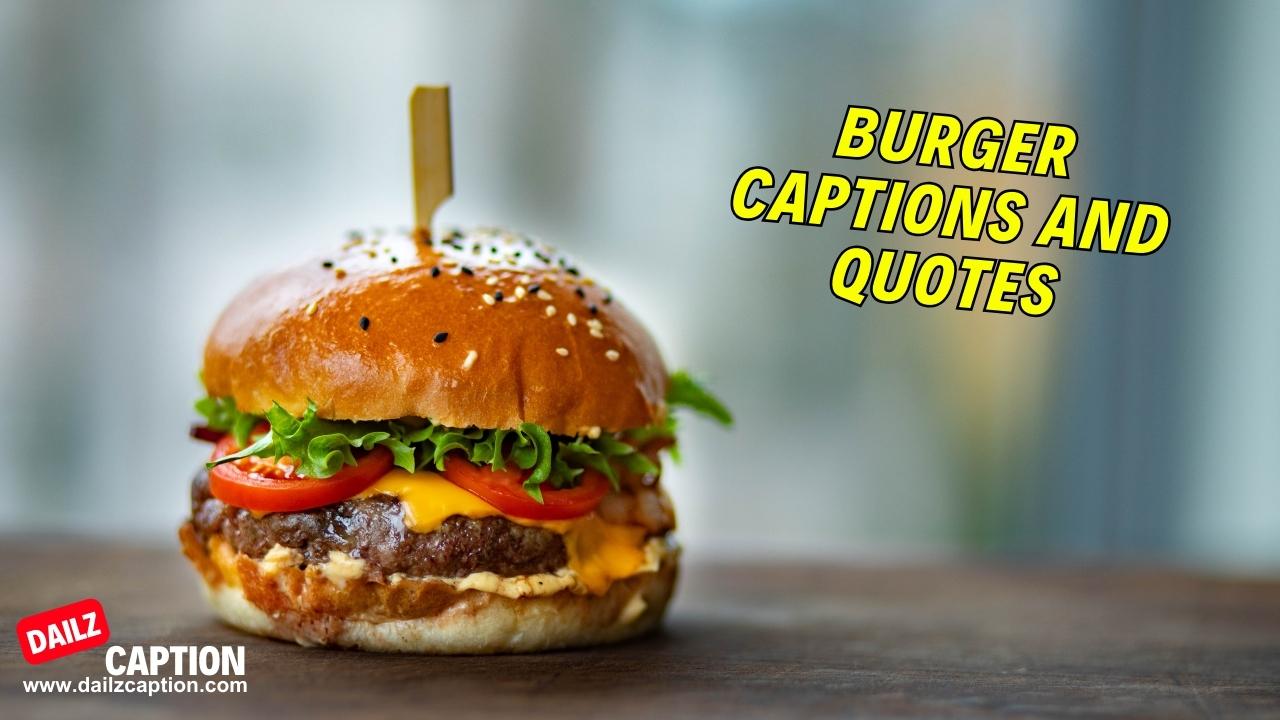 616 Best Burger Captions And Quotes For Instagram