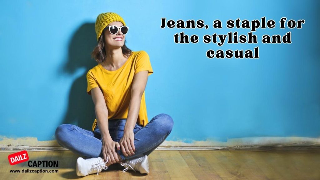 339 Best Jeans Captions And Quotes For Instagram Dailz Caption