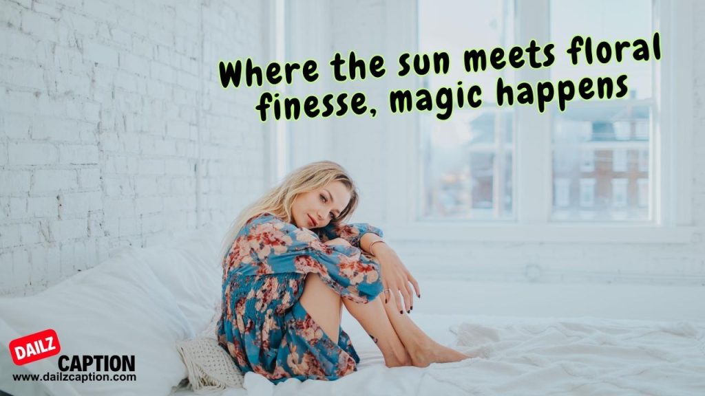 422 Floral Dress Captions And Quotes For Instagram To Steal The
