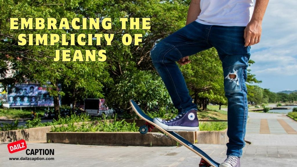 339 Best Jeans Captions And Quotes For Instagram Dailz Caption