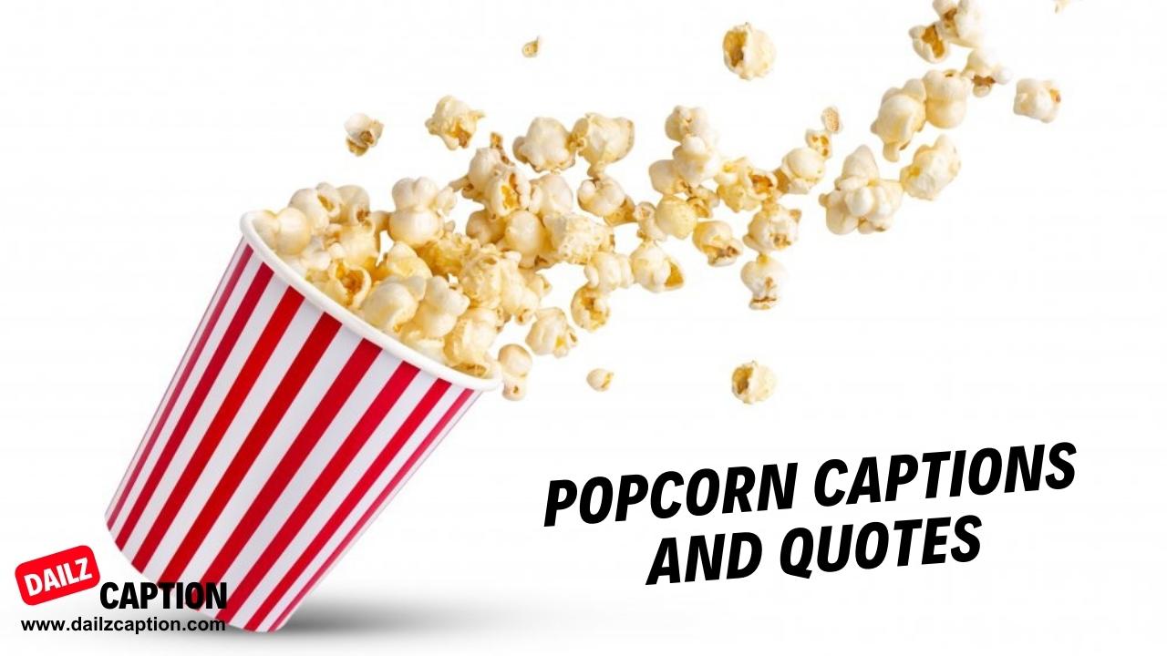 467 Catchy Popcorn Captions And Quotes For Instagram