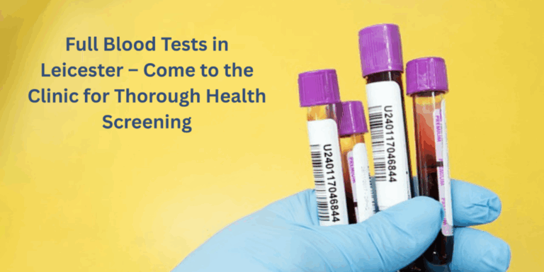 Full Blood Tests in Leicester