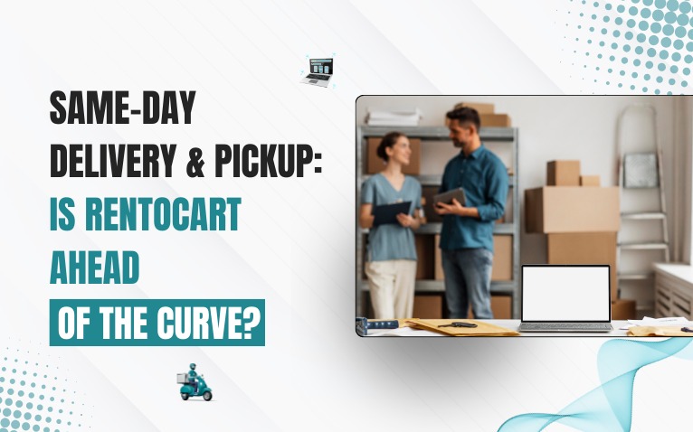 Same-Day Delivery & Pickup: Is RentOCart Ahead of the Curve?